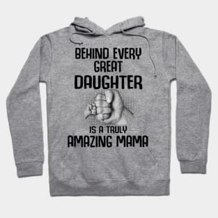 Behind Every Great Daughter Is A Truly Amazing mama Shirt Hoodie